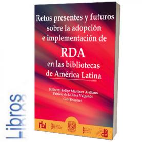 Retos presentes y futuros sobre la adopción e implementación de RDA en las bibliotecas de América Latina